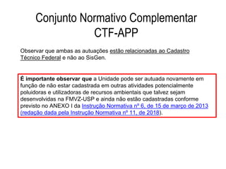 Conjunto Normativo Complementar
CTF-APP
Observar que ambas as autuações estão relacionadas ao Cadastro
Técnico Federal e n...