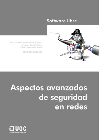 Software libre
Aspectos avanzados
UFormación de Posgrado
de seguridad
en redes
Jordi Herrera Joancomartí (coord.)
Joaquín García Alfaro
XP04/90789/00892
Xavier Perramón Tornil
 