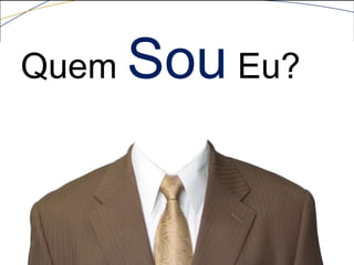 Quem Sou Eu?
 
