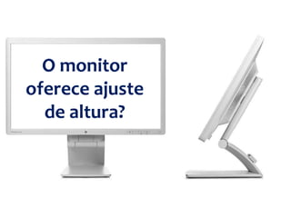 O monitor
oferece ajuste
de altura?
 