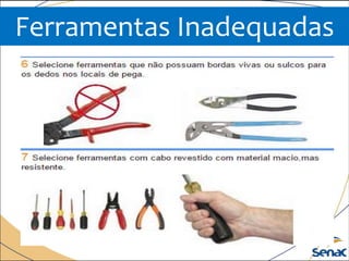 Ferramentas Inadequadas
 