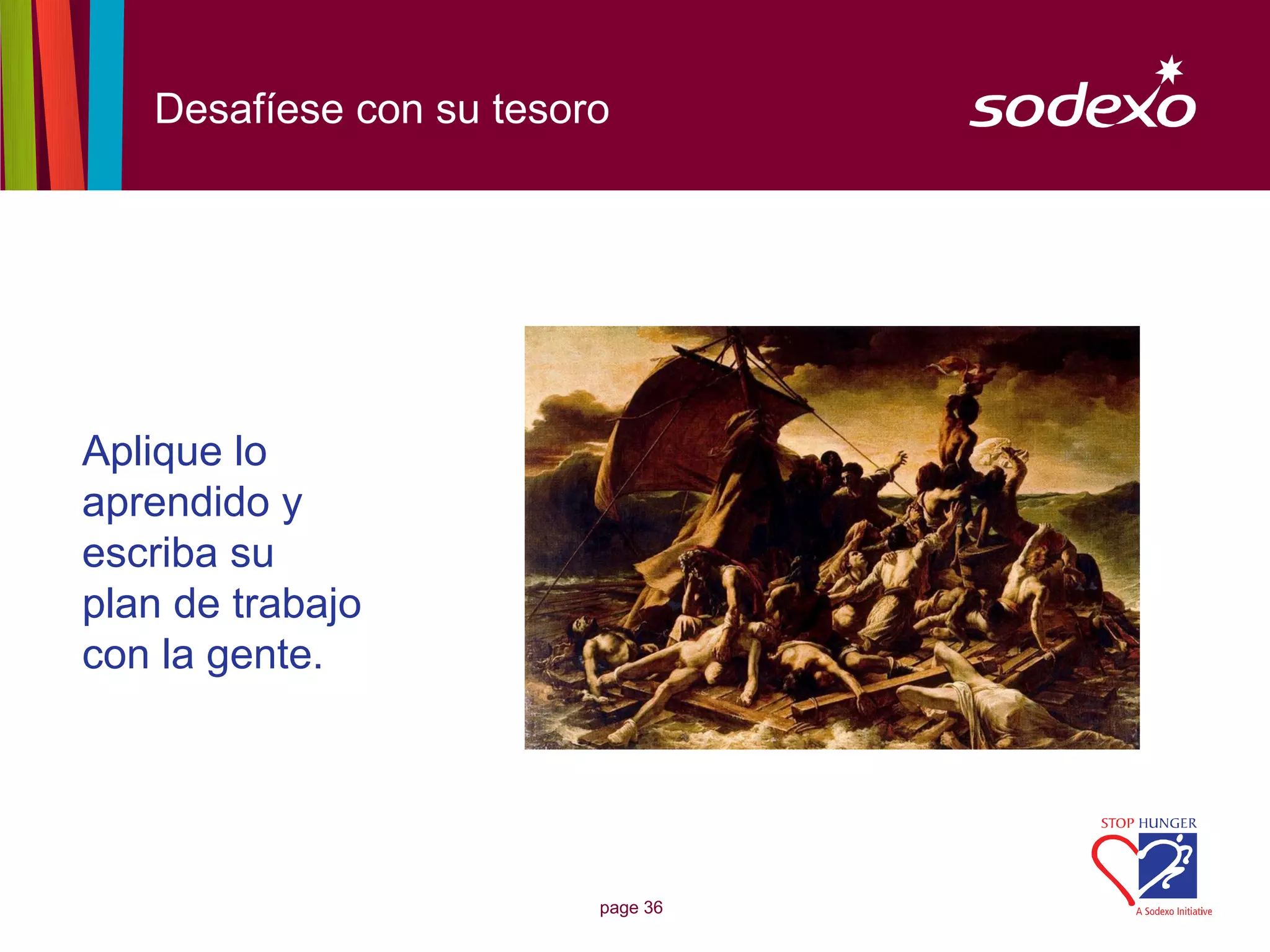 Desafíese con su tesoro




Aplique lo
aprendido y
escriba su
plan de trabajo
con la gente.




                         page 36
 