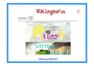 BibliografBibliografBibliografBibliografííííaaaa
http://www.think1.tv/
 