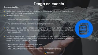 Tenga en cuenta
Documentación:
La factura proforma o comercial debe tener un valor mínimo para efectos de
aduana. No debe ...