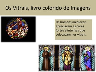 Os Vitrais, livro colorido de ImagensOs homens medievais apreciavam as cores fortes e intensas que colocavam nos vitrais.