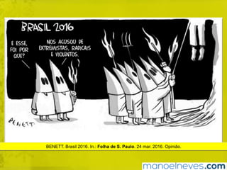 BENETT. Brasil 2016. In.: Folha de S. Paulo. 24 mar. 2016. Opinião.
 