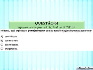 QUESTÃO 04
aspectos da compreensão textual na FUNDEP
 