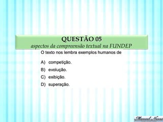 QUESTÃO 05
aspectos da compreensão textual na FUNDEP
 