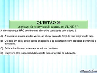 QUESTÃO 06
aspectos da compreensão textual na FUNDEP
 