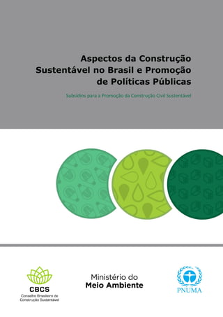 Aspectos da Construção
Sustentável no Brasil e Promoção
de Políticas Públicas
Subsídios para a Promoção da Construção Civil Sustentável
 