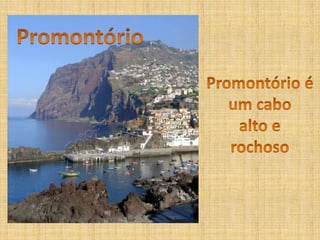 PromontórioPromontório éum caboalto erochoso