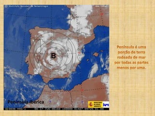 Península é umaporção de terrarodeada de marpor todas as partesmenos por uma.Península Ibérica