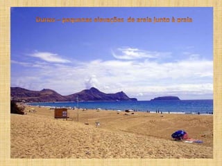 Dunas – pequenas elevações  de areia junto à praia