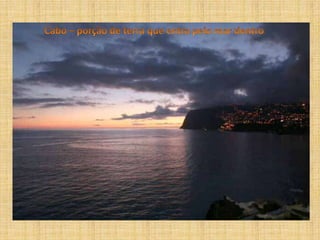 Cabo – porção de terra que entra pelo mar dentro