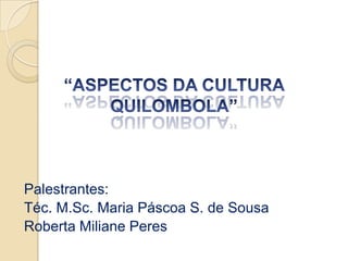Palestrantes:
Téc. M.Sc. Maria Páscoa S. de Sousa
Roberta Miliane Peres
 