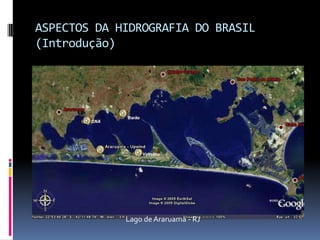 ASPECTOS DA HIDROGRAFIA DO BRASIL
(Introdução)
Lago de Araruama - RJ
 