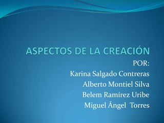 POR:
Karina Salgado Contreras
    Alberto Montiel Silva
    Belem Ramírez Uribe
    Miguel Ángel Torres
 