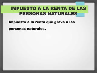 Aspectos del impuesto a la renta de las personas naturales | PPTX