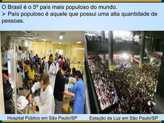 O Brasil é o 5º país mais populoso do mundo.
 País populoso é aquele que possui uma alta quantidade de
pessoas.
Hospital ...