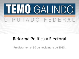 Reforma Política y Electoral
Predictamen el 30 de noviembre de 2013.

 