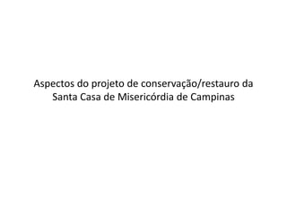 Aspectos do projeto de conservação/restauro da Santa Casa de Misericórdia de Campinas 