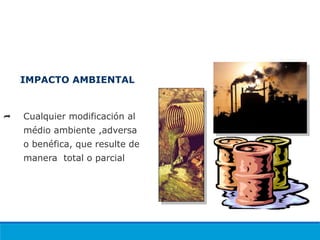  Cualquier modificación al
médio ambiente ,adversa
o benéfica, que resulte de
manera total o parcial
IMPACTO AMBIENTAL
3. TERMOS E DEFINIÇÕES – NBR ISO
14001:2004
 