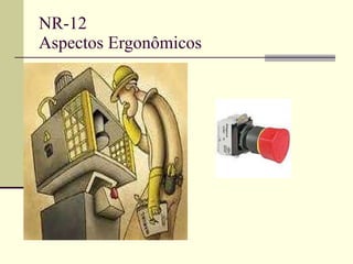 NR-12 Aspectos Ergonômicos 