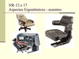 NR-12 e 17 Aspectos Ergonômicos - assentos 