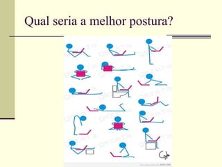 Qual seria a melhor postura? 