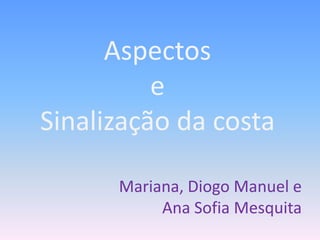 Aspectos eSinalização da costa Mariana, Diogo Manuel e Ana Sofia Mesquita 