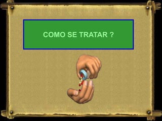 COMO SE TRATAR ?
 