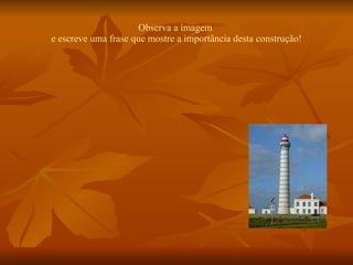 Observa a imagem  e escreve uma frase que mostre a importância desta construção! 