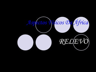 Aspectos Físicos Da África RELEVO 