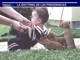 LA DOCTRINA DE LAS PRESIDENCIAS
 