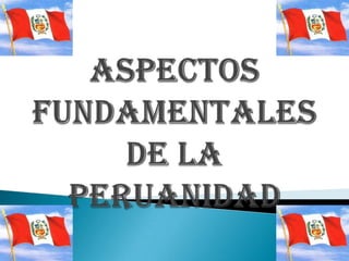 aspectos fundamentales de la peruanidad 