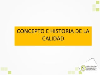 CONCEPTO E HISTORIA DE LA
CALIDAD
 