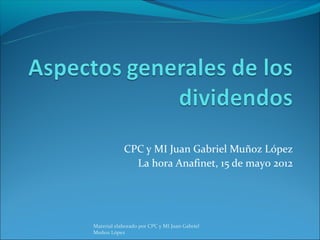 CPC y MI Juan Gabriel Muñoz López
              La hora Anafinet, 15 de mayo 2012




Material elaborado por CPC y MI Juan Gabriel
Muñoz López
 