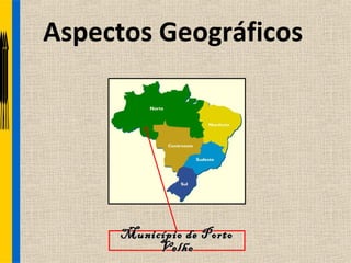 Aspectos Geográficos




     Município de Porto
          Velho
 