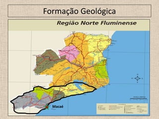 Formação Geológica
Macaé