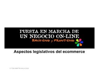 Aspectos legislativos del ecommerce



© TONI MARTIN-AVILA 2009
 