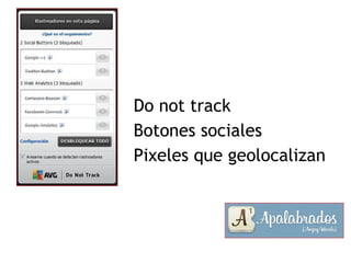 Do not track
Botones sociales
Pixeles que geolocalizan

 