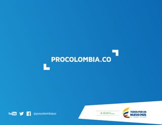 @procolombiaco
PROCOLOMBIA.CO
@procolombiaco
PROCOLOMBIA.CO
 