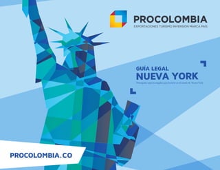 PROCOLOMBIA.CO
GUÍA LEGAL
NUEVA YORKPrincipales aspectos legales para invertir en el estado de Nueva York.
 