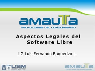 Aspectos Legales del Software Libre IIG Luis Fernando Baquerizo L. 