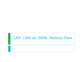 LEY 1266 de 2008. Habeas Data

 