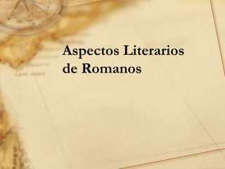 Aspectos Literarios
de Romanos
 