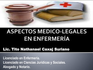 Lic. Tito Nathanael Caxaj Suriano
Licenciado en Enfermeria.
Licenciado en Ciencias Jurídicas y Sociales.
Abogado y Notario.
 