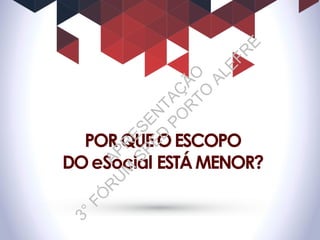PORQUEOESCOPO
DOeSocial ESTÁMENOR?
APR
ESEN
TAÇ
ÃO
3°FÓ
R
U
M
SPED
PO
R
TO
ALEFR
E
 