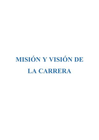 MISIÓN Y VISIÓN DE
LA CARRERA
 