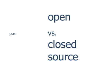 open
p.e.   vs.
       closed
       source
 